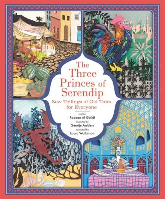  The Three Princes of Serendip: Un viaggio fantastico attraverso l'astuzia e la fortuna